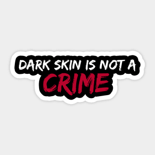 Dark skin is not a crime Sticker